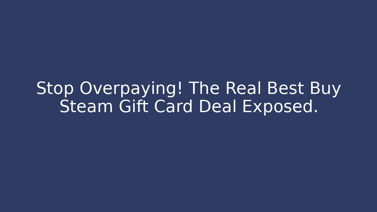 Stop Overpaying! The Real Best Buy Steam Gift Card Deal Exposed.