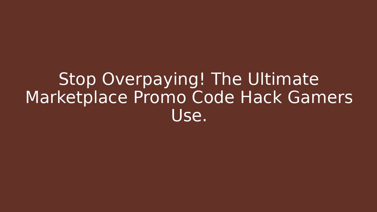 Stop Overpaying! The Ultimate Marketplace Promo Code Hack Gamers Use. - Create More Assets