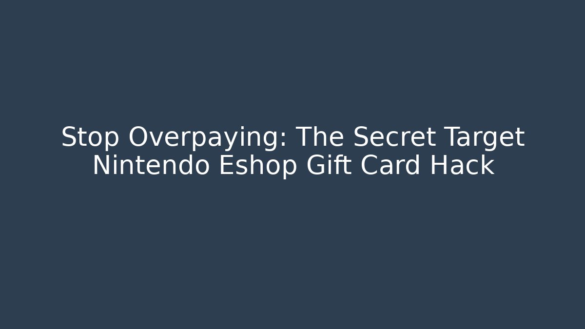 Stop Overpaying: The Secret Target Nintendo Eshop Gift Card Hack