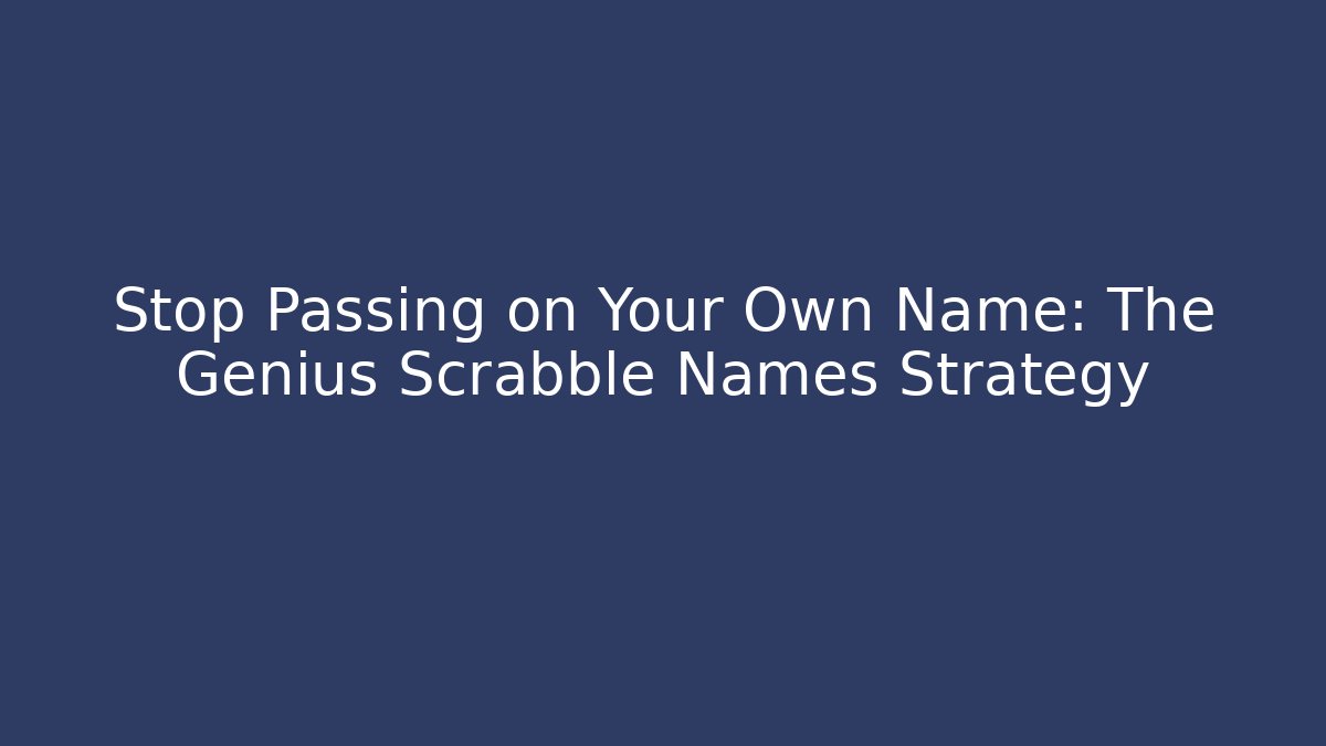 Stop Passing on Your Own Name: The Genius Scrabble Names Strategy