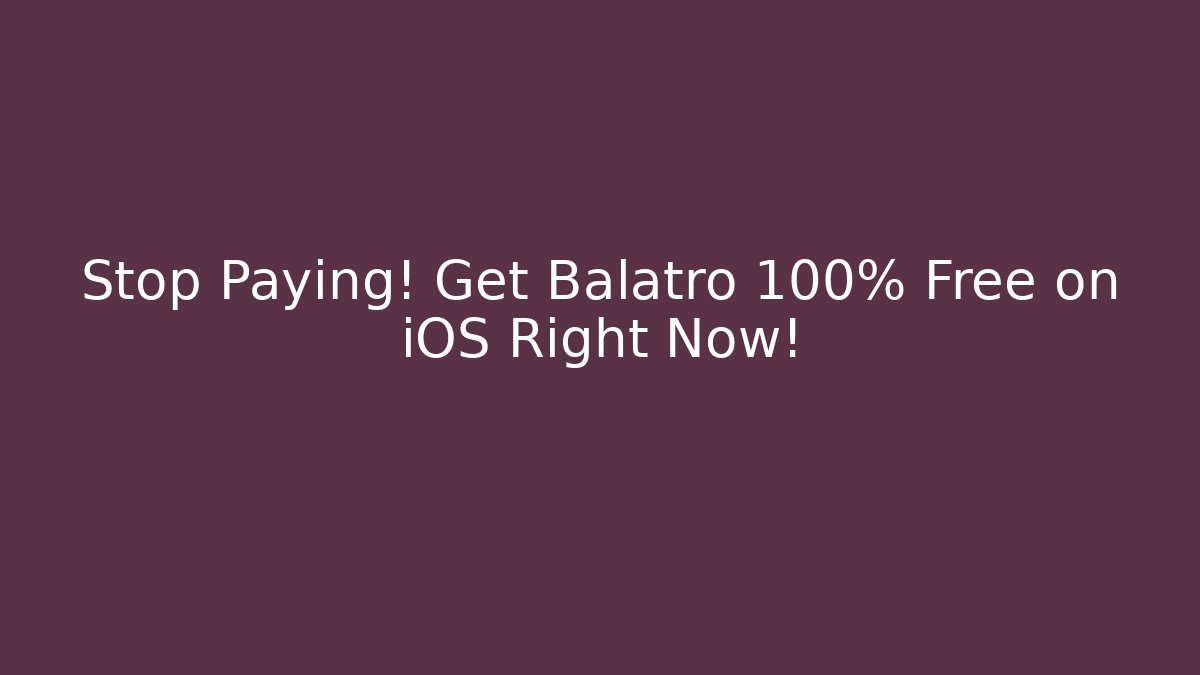 Stop Paying! Get Balatro 100% Free on iOS Right Now!
