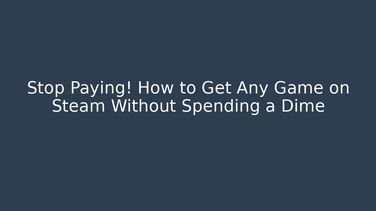 Stop Paying! How to Get Any Game on Steam Without Spending a Dime - Create More Assets