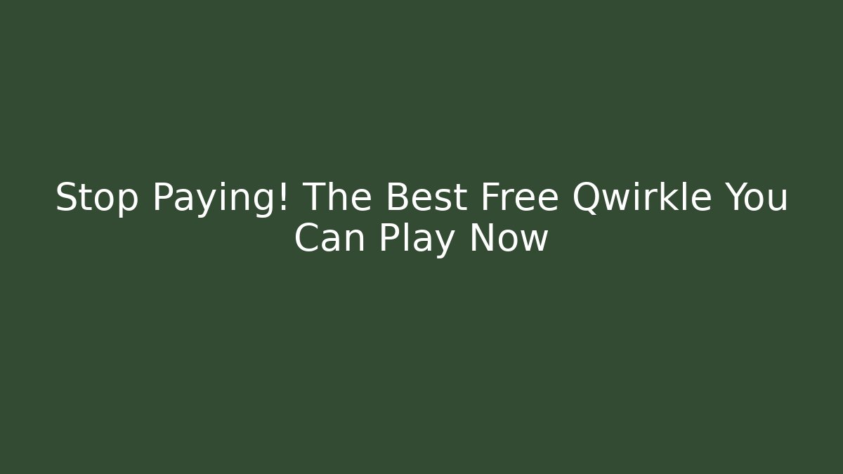 Stop Paying! The Best Free Qwirkle You Can Play Now