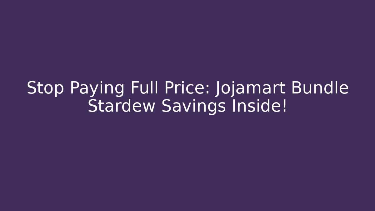 Stop Paying Full Price: Jojamart Bundle Stardew Savings Inside! - Create More Assets