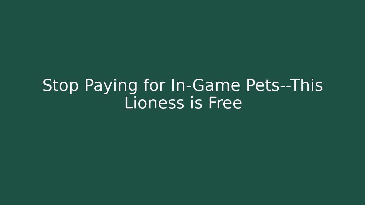 Stop Paying for In-Game Pets—This Lioness is Free
