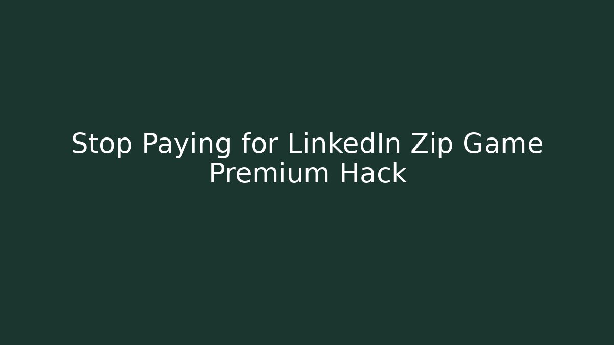 Stop Paying for LinkedIn Zip Game Premium Hack - Create More Assets