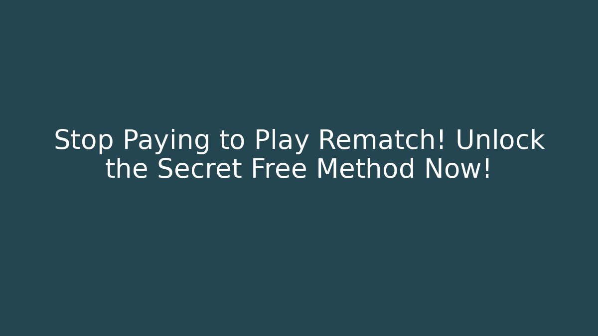 Stop Paying to Play Rematch! Unlock the Secret Free Method Now!