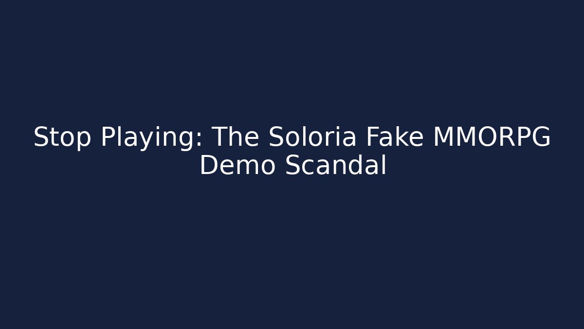 Stop Playing: The Soloria Fake MMORPG Demo Scandal