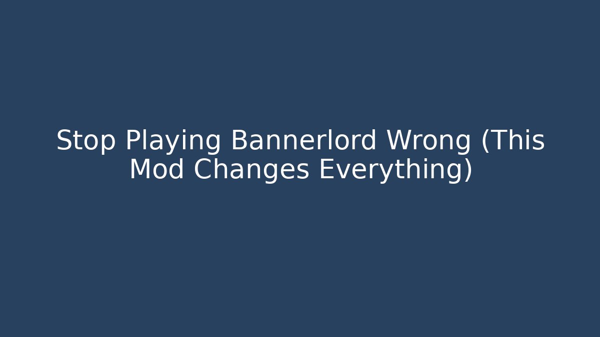Stop Playing Bannerlord Wrong (This Mod Changes Everything) - Create More Assets