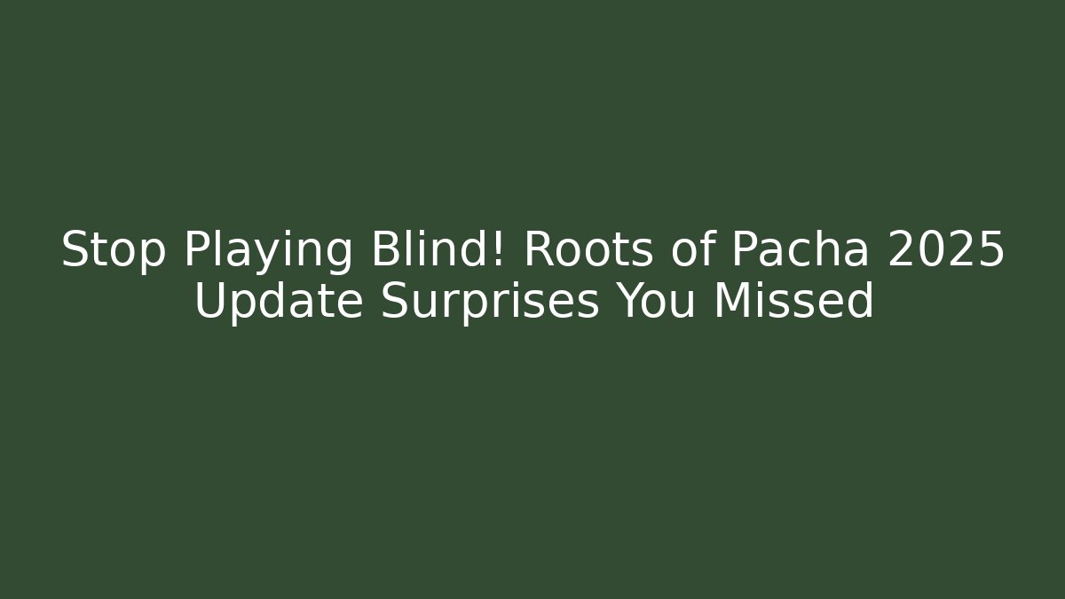 Stop Playing Blind! Roots of Pacha 2025 Update Surprises You Missed