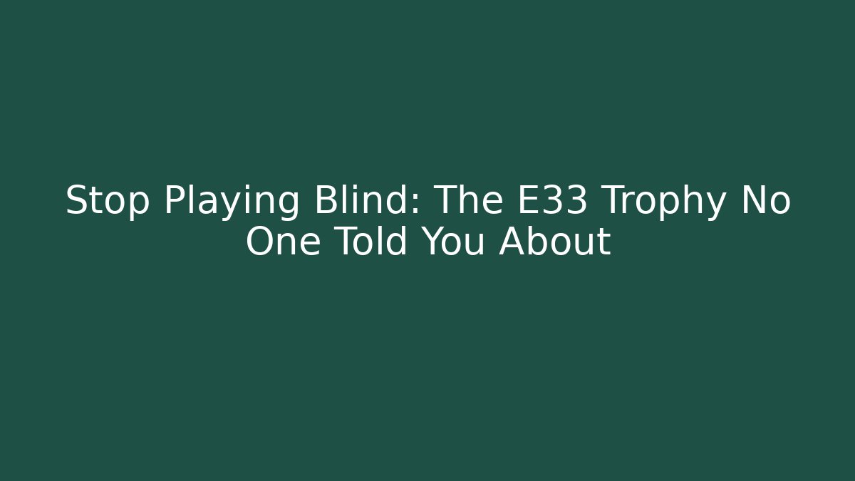 Stop Playing Blind: The E33 Trophy No One Told You About
