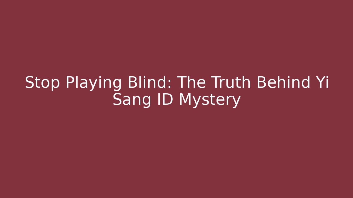 Stop Playing Blind: The Truth Behind Yi Sang ID Mystery
