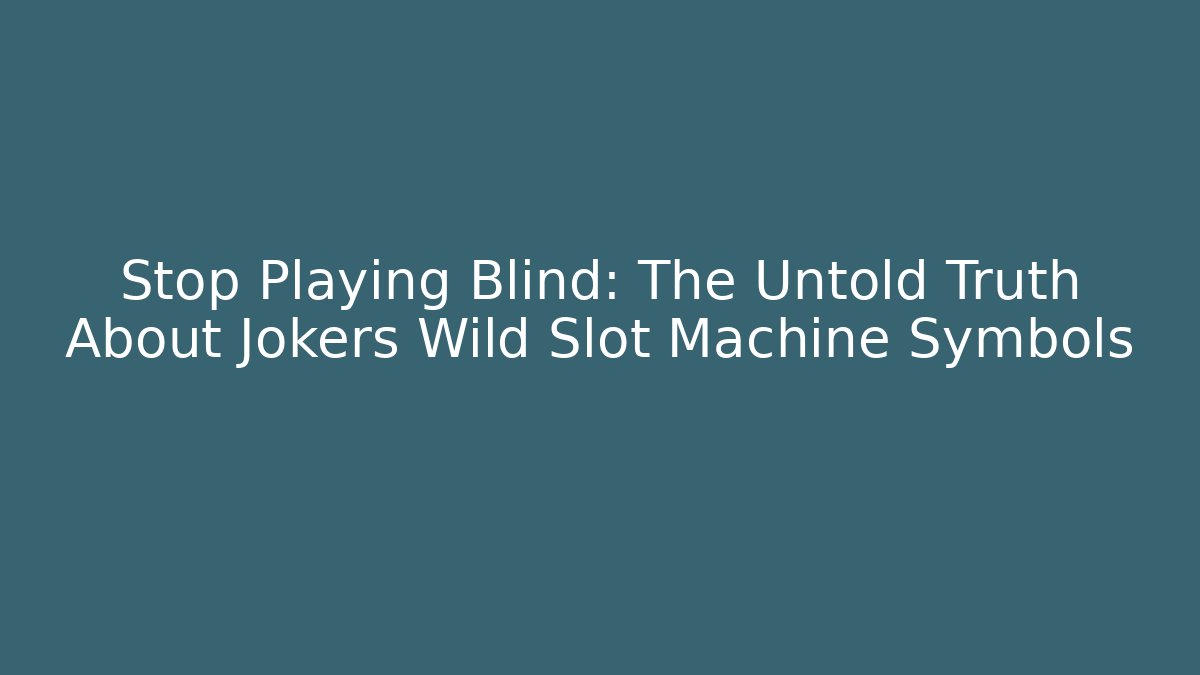 Stop Playing Blind: The Untold Truth About Jokers Wild Slot Machine Symbols