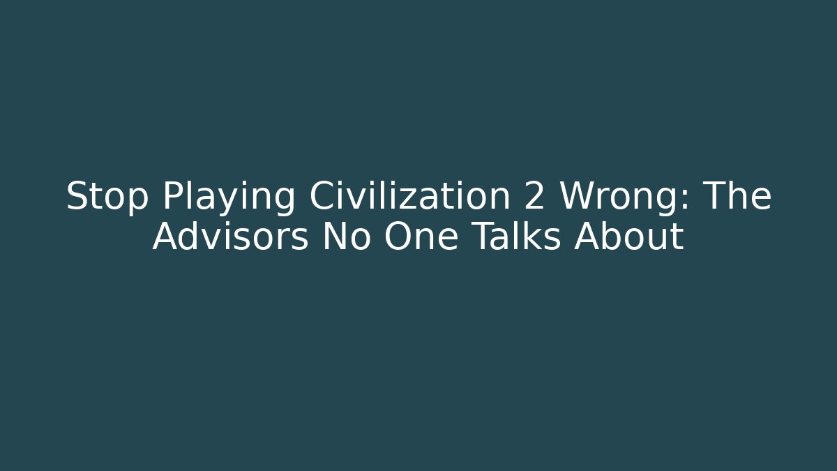 Stop Playing Civilization 2 Wrong: The Advisors No One Talks About