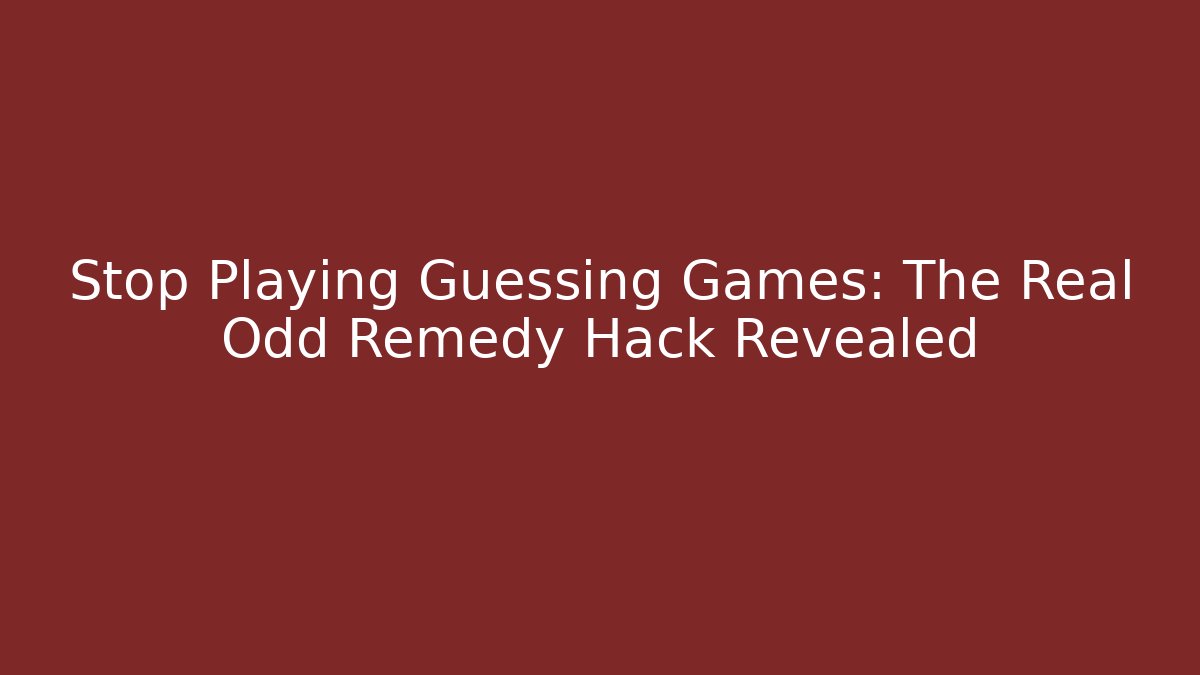 Stop Playing Guessing Games: The Real Odd Remedy Hack Revealed