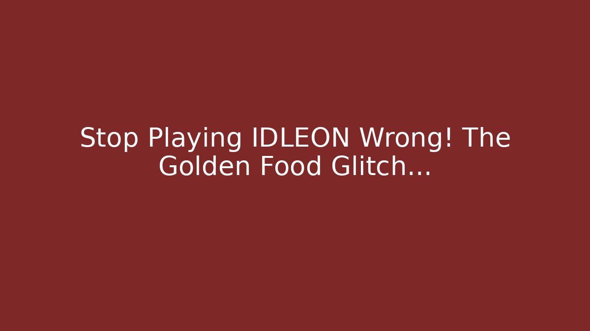 Stop Playing IDLEON Wrong! The Golden Food Glitch… - Create More Assets