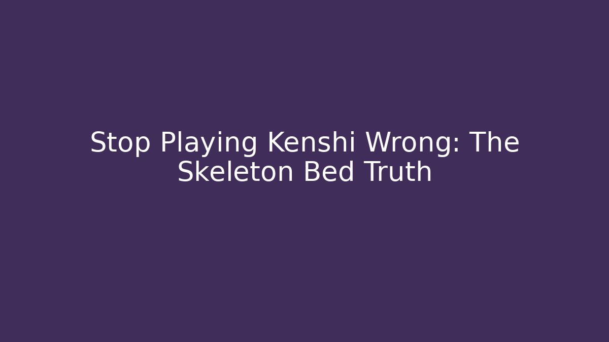 Stop Playing Kenshi Wrong: The Skeleton Bed Truth
