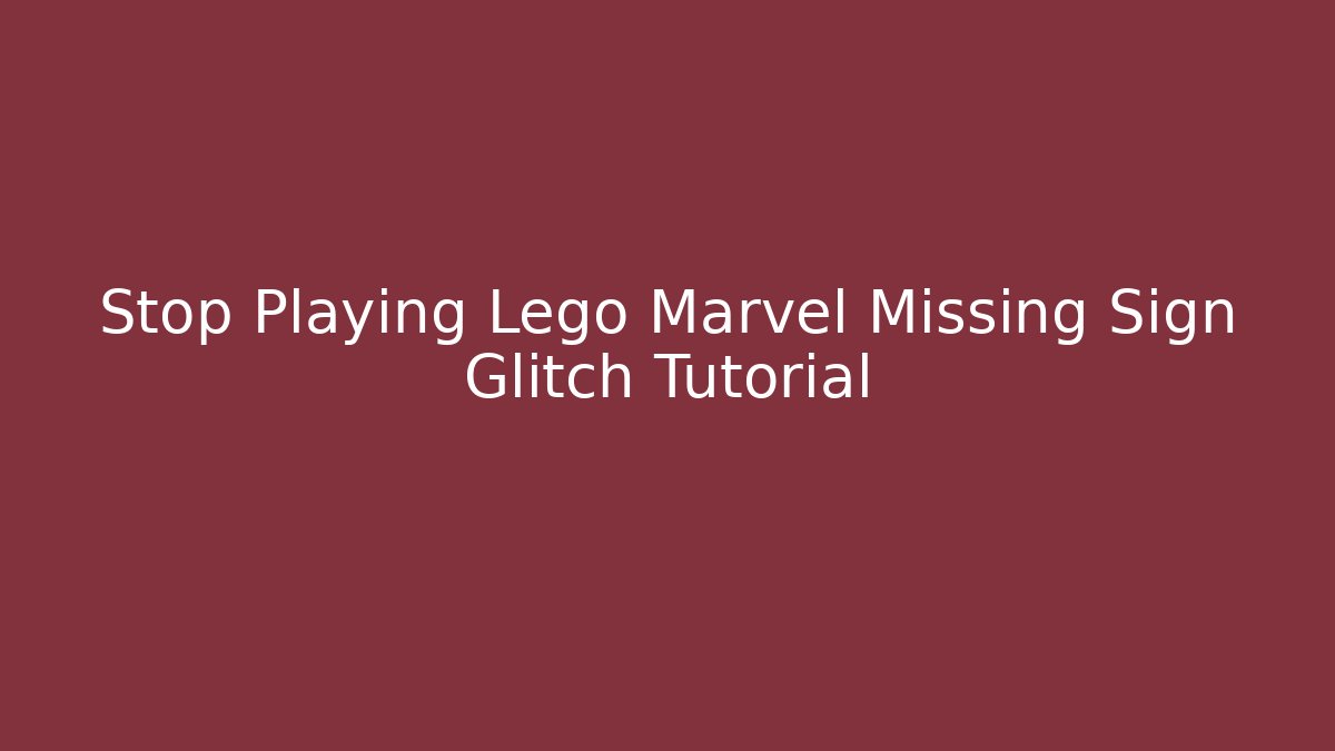 Stop Playing Lego Marvel Missing Sign Glitch Tutorial - Create More Assets