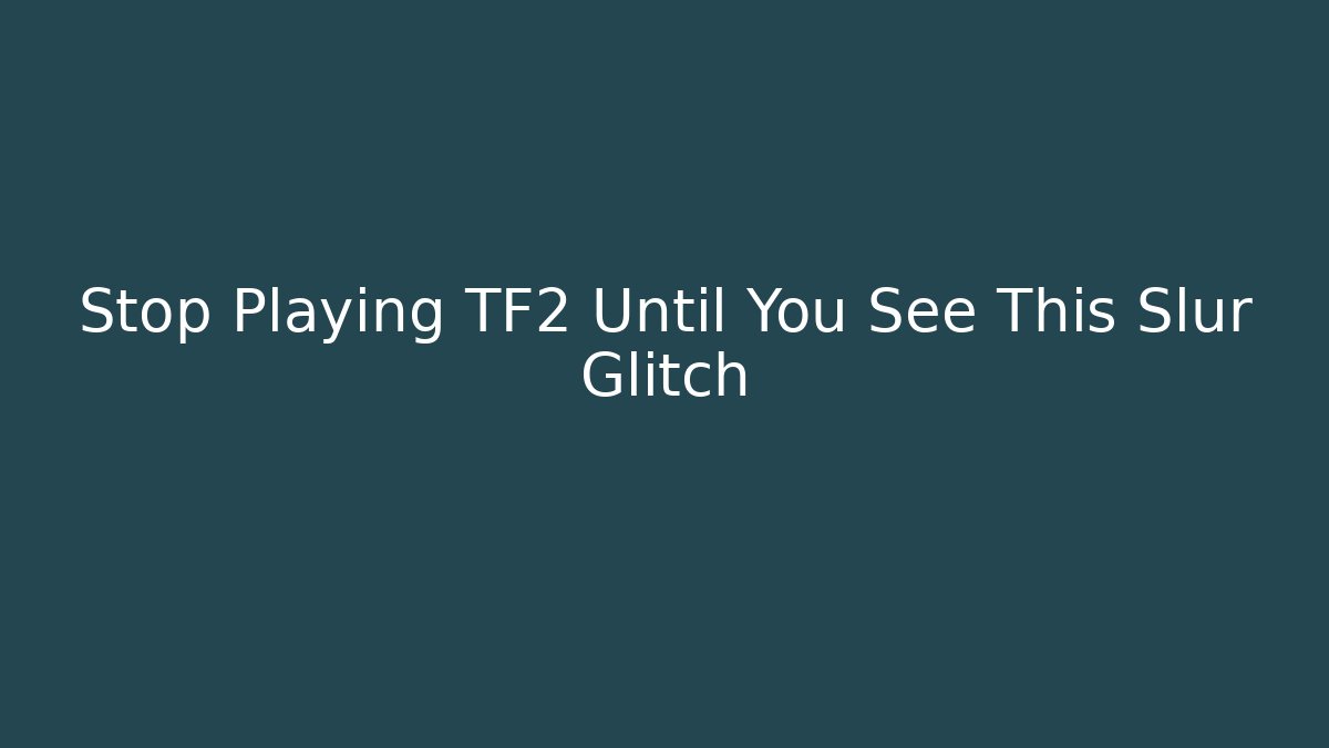 Stop Playing TF2 Until You See This Slur Glitch