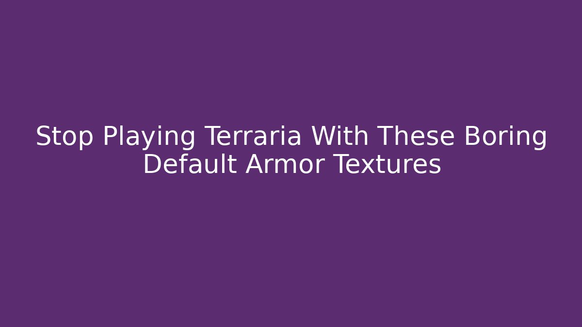 Stop Playing Terraria With These Boring Default Armor Textures - Create More Assets