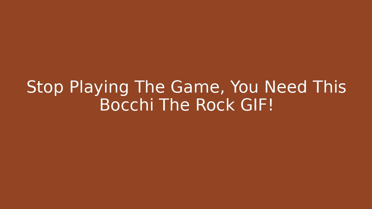 Stop Playing The Game, You Need This Bocchi The Rock GIF! - Create More Assets