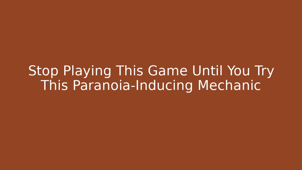 Stop Playing This Game Until You Try This Paranoia-Inducing Mechanic