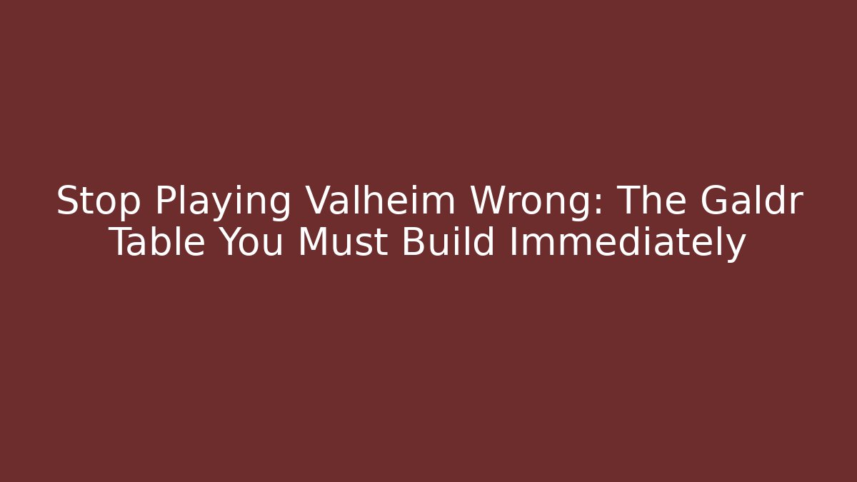 Stop Playing Valheim Wrong: The Galdr Table You Must Build Immediately