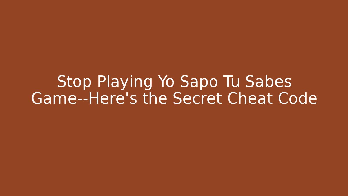 Stop Playing Yo Sapo Tu Sabes Game—Here’s the Secret Cheat Code