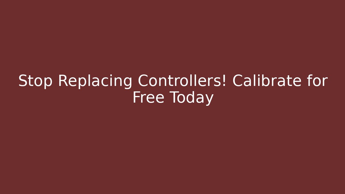 Stop Replacing Controllers! Calibrate for Free Today