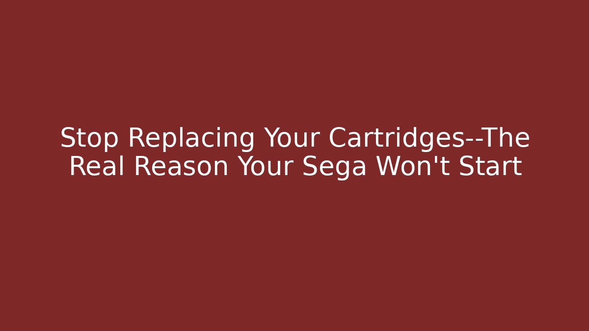 Stop Replacing Your Cartridges—The Real Reason Your Sega Won’t Start
