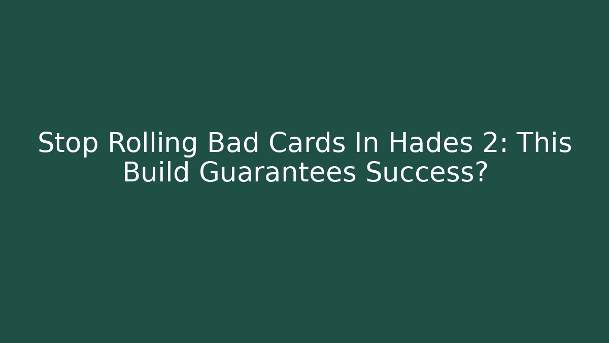 Stop Rolling Bad Cards In Hades 2: This Build Guarantees Success?