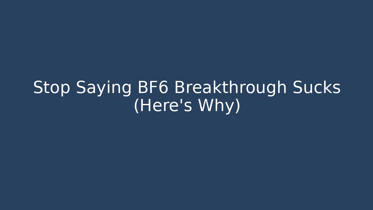 Stop Saying BF6 Breakthrough Sucks (Here's Why)