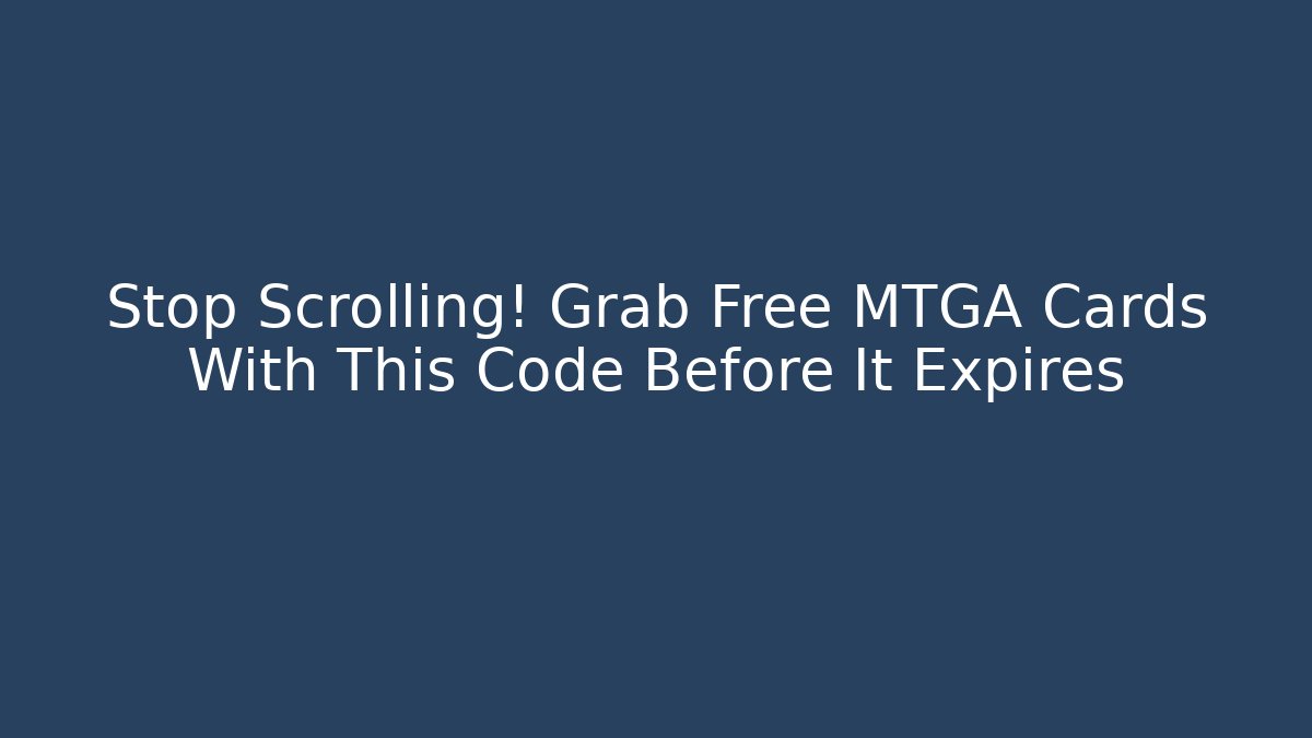 Stop Scrolling! Grab Free MTGA Cards With This Code Before It Expires