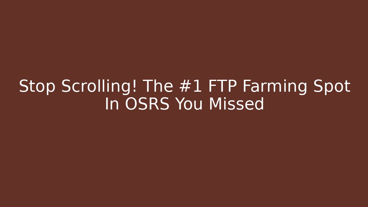 Stop Scrolling! The #1 FTP Farming Spot In OSRS You Missed