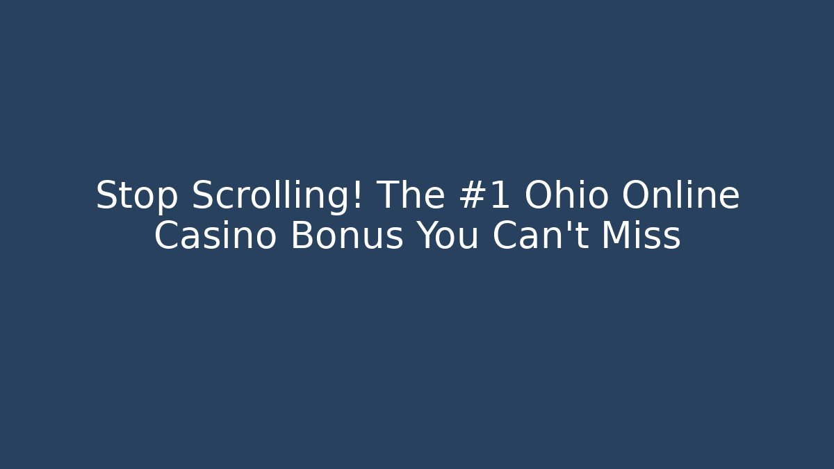 Stop Scrolling! The #1 Ohio Online Casino Bonus You Can't Miss