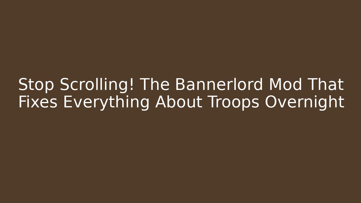 Stop Scrolling! The Bannerlord Mod That Fixes Everything About Troops Overnight - Create More Assets