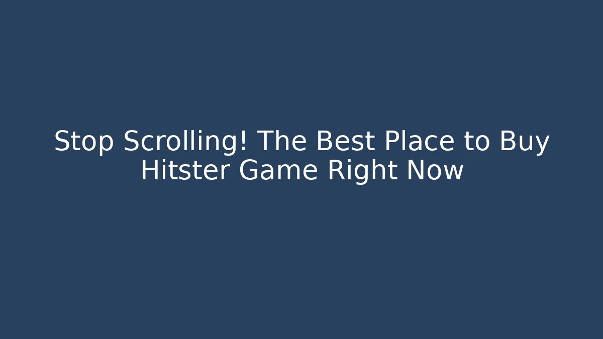 Stop Scrolling! The Best Place to Buy Hitster Game Right Now