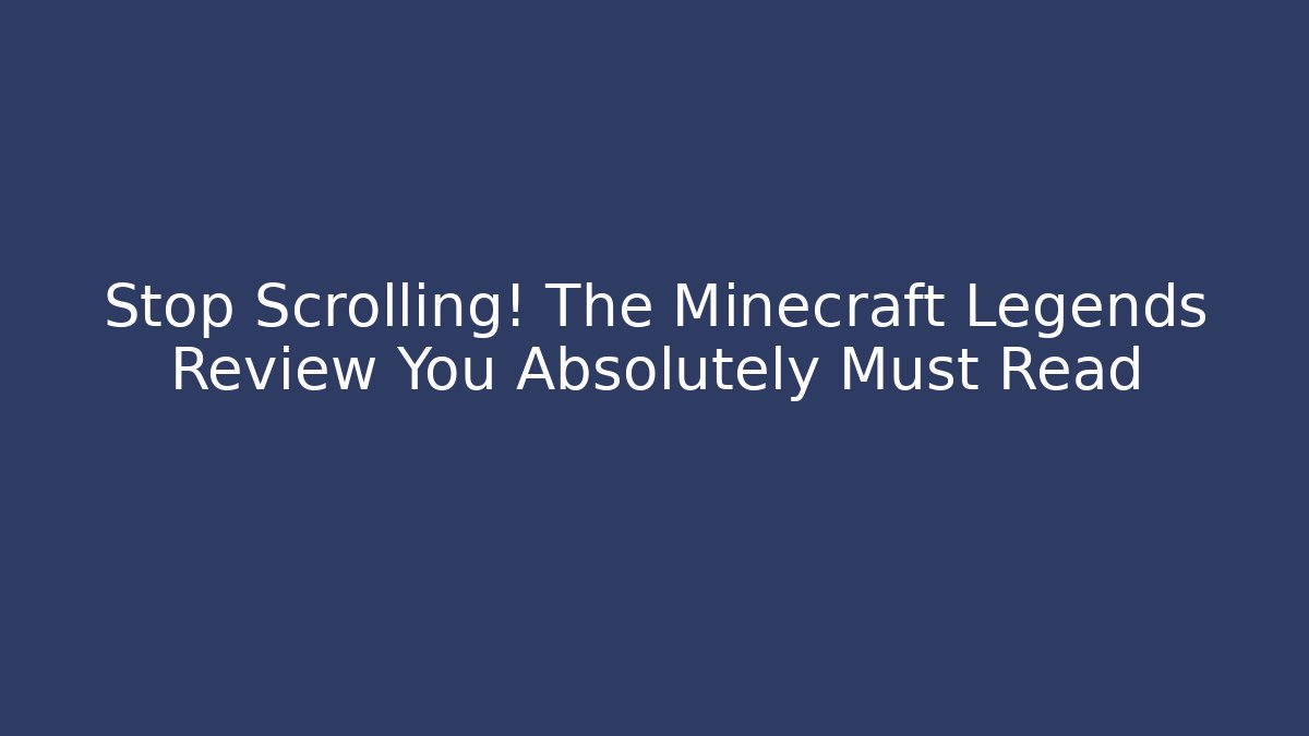 Stop Scrolling! The Minecraft Legends Review You Absolutely Must Read
