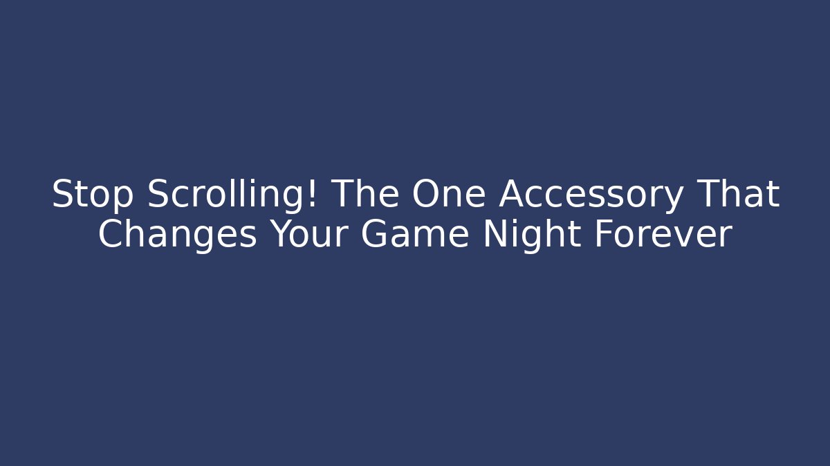 Stop Scrolling! The One Accessory That Changes Your Game Night Forever