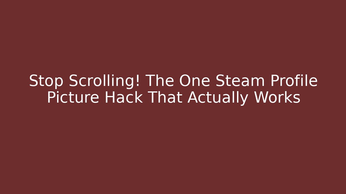 Stop Scrolling! The One Steam Profile Picture Hack That Actually Works
