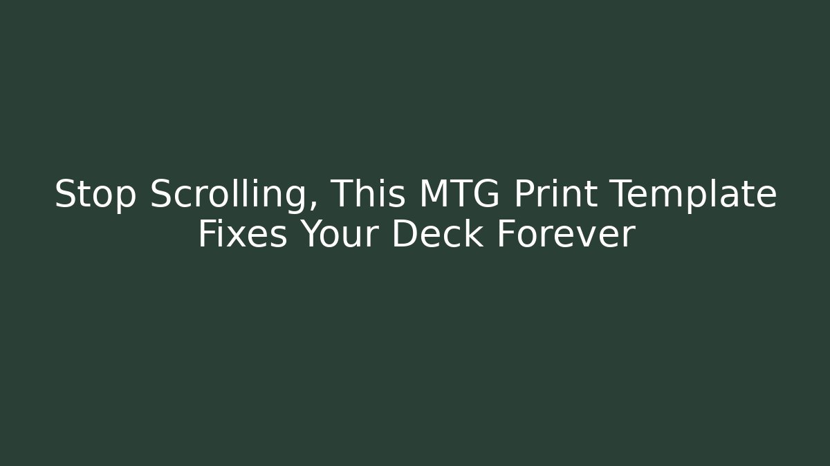 Stop Scrolling, This MTG Print Template Fixes Your Deck Forever - Create More Assets