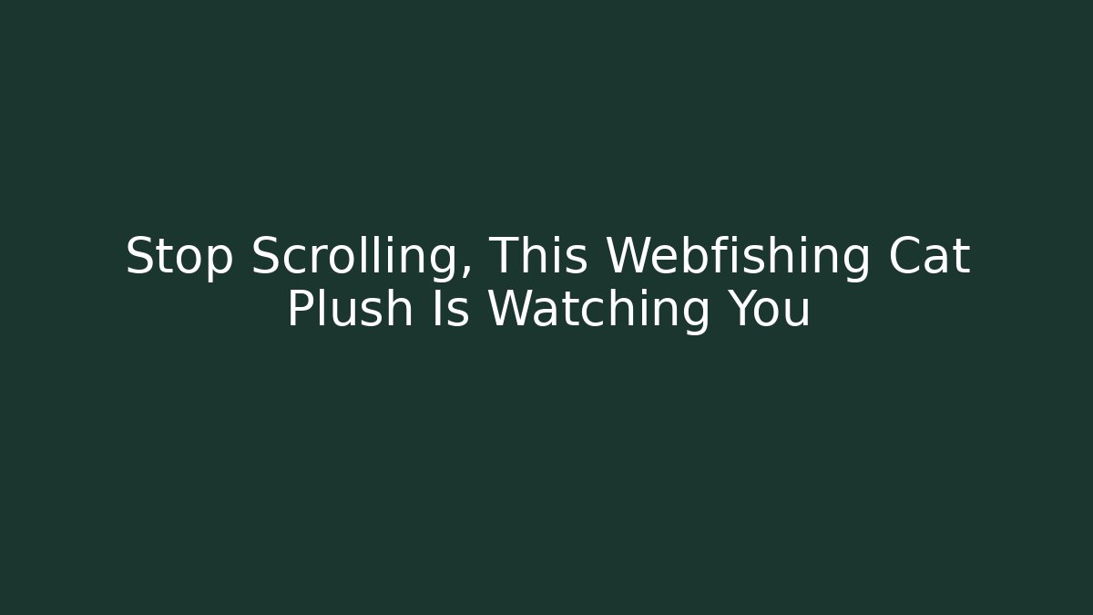 Stop Scrolling, This Webfishing Cat Plush Is Watching You