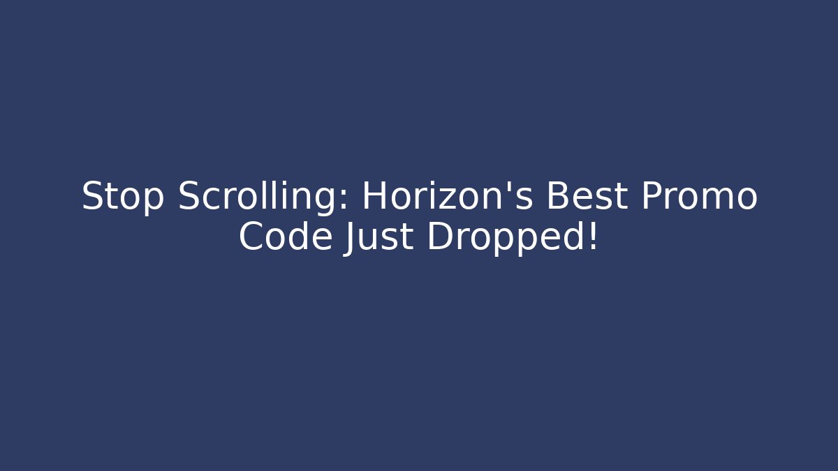 Stop Scrolling: Horizon's Best Promo Code Just Dropped! - Create More Assets