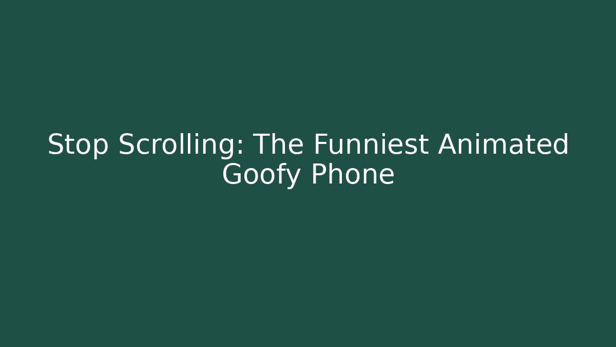 Stop Scrolling: The Funniest Animated Goofy Phone