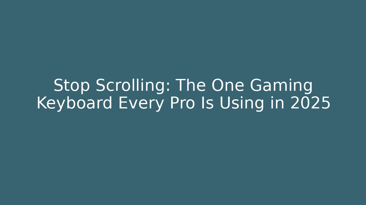 Stop Scrolling: The One Gaming Keyboard Every Pro Is Using in 2025