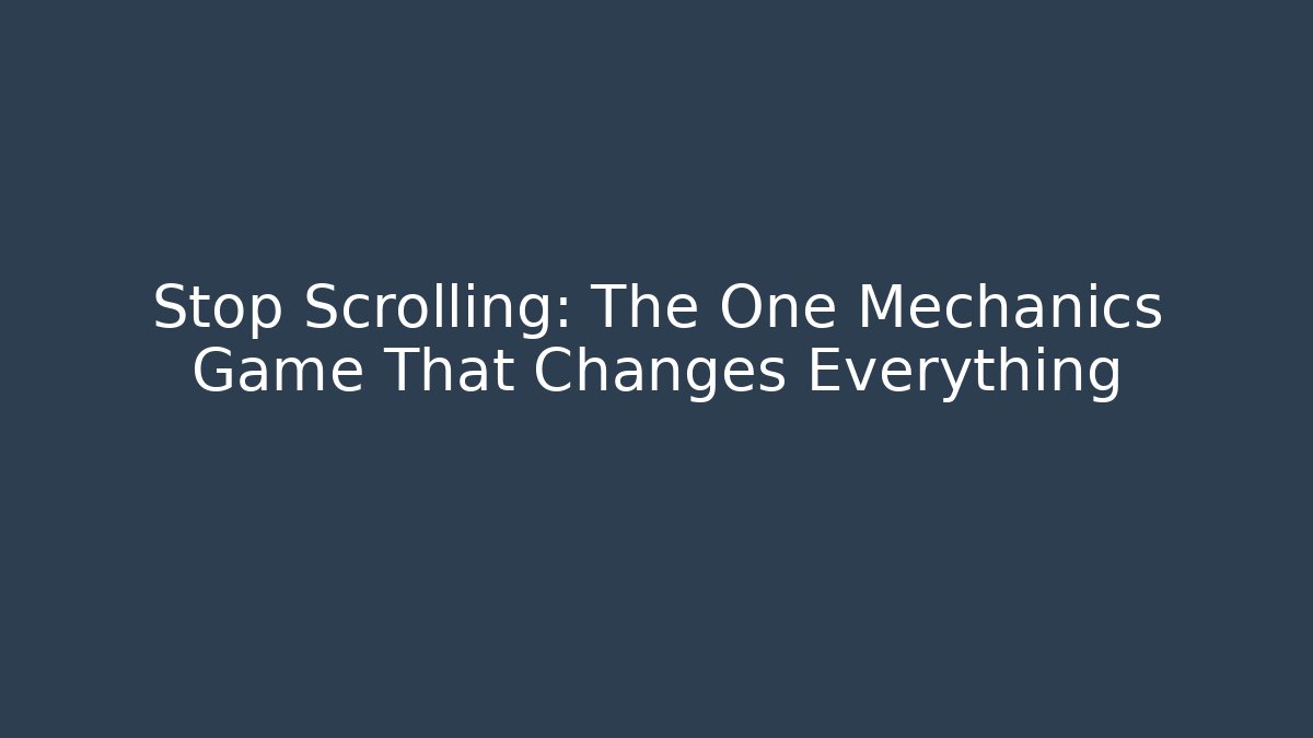 Stop Scrolling: The One Mechanics Game That Changes Everything - Create More Assets