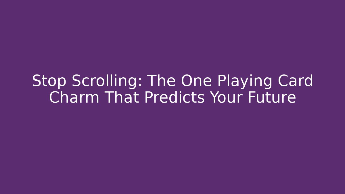 Stop Scrolling: The One Playing Card Charm That Predicts Your Future