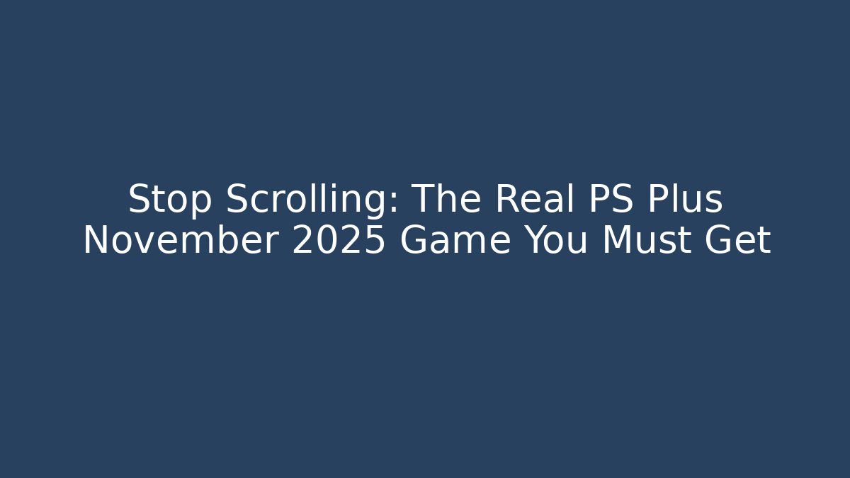 Stop Scrolling: The Real PS Plus November 2025 Game You Must Get