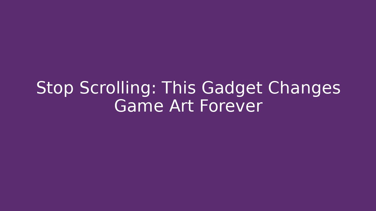 Stop Scrolling: This Gadget Changes Game Art Forever