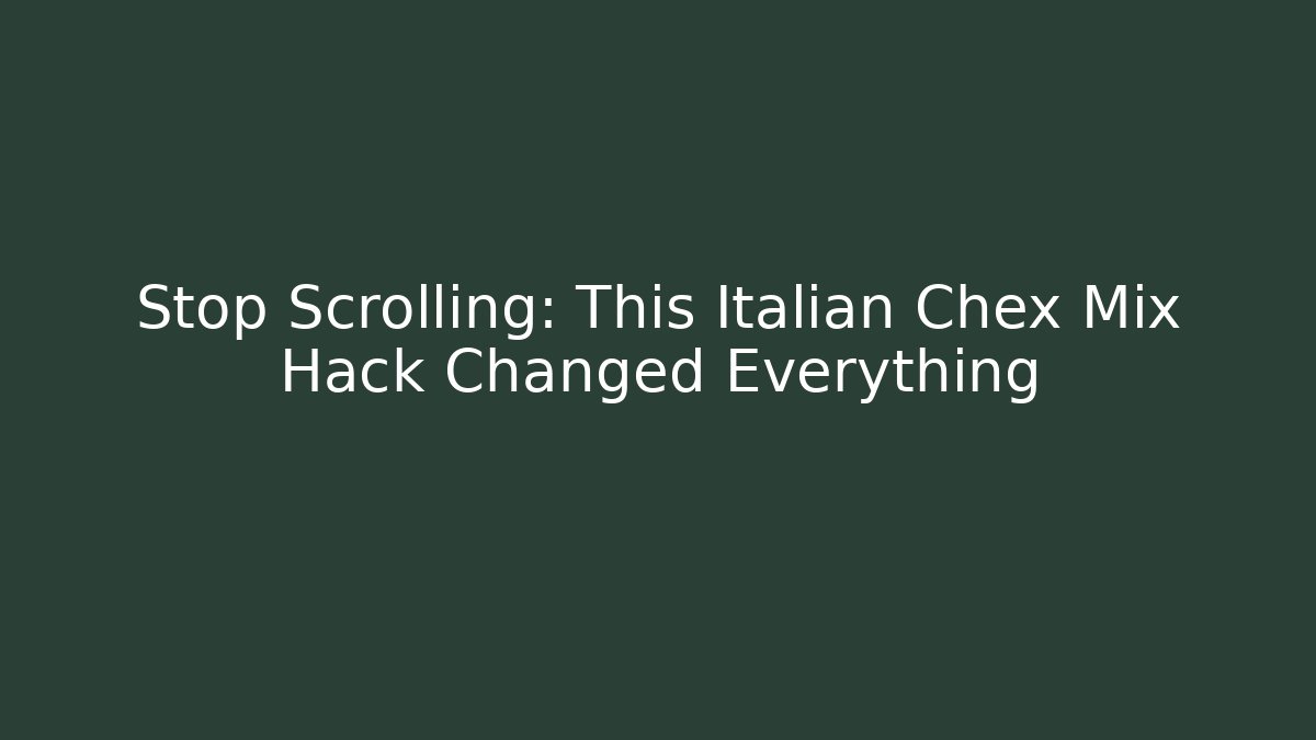 Stop Scrolling: This Italian Chex Mix Hack Changed Everything - Create More Assets